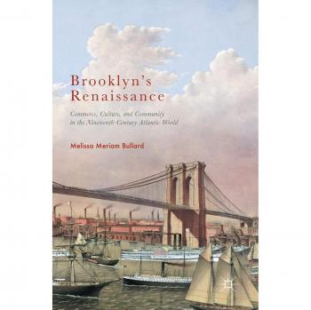 Brooklyn's Renaissance: Commerce, Culture, and Community in the Nineteenth-Century Atlantic World