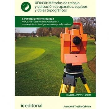 Métodos de trabajo y utilización de aparatos, equipos y útiles topográficos. AGAJ0308 - Gestión de la instalación y mantenimiento de céspedes en campos deportivos - Trujillo Cebrian Juan Jose