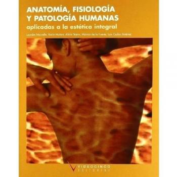 Anatomía, fisiología y patología humanas aplicadas a estética integral