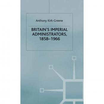 Britain's Imperial Administrators, 1858-1966