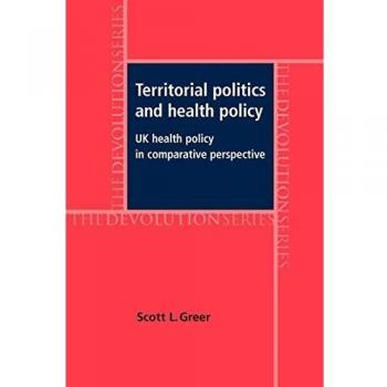 Política Territorial y Salud: Perspectiva Comparativa de la Política de Salud del Reino Unido (Serie Devolución) - Scott L. Greer
