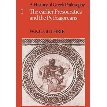 A History of Greek Philosophy: Volume 1, the Earlier Presocratics and the Pythagoreans: 001