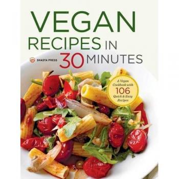 Quick & Easy Vegan Cookbook: 106 Recipes in 30 Minutes