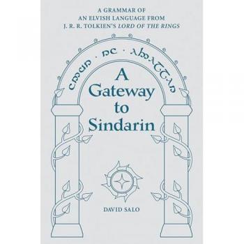 A Gateway to Sindarin: A Grammar of an Elvish Language from J.R.R. Tolkien's Lord of the Rings