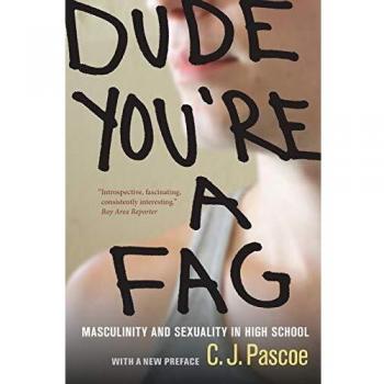 Dude, You're a Fag: Masculinity and Sexuality in High School, With A New Preface