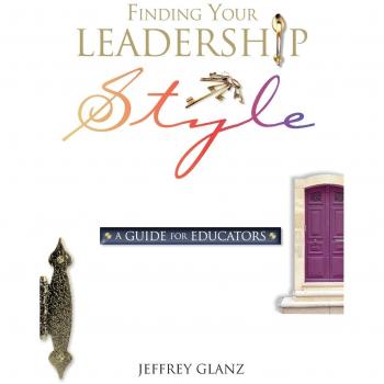 Finding Your Leadership Style: Educator's Guide to Effective Leadership