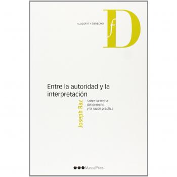 Entre la autoridad y la interpretación: Sobre la teoría del derecho y la razón práctica