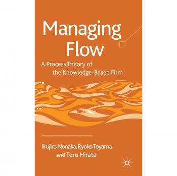 Managing Flow: A Process Theory of the Knowledge-Based Firm