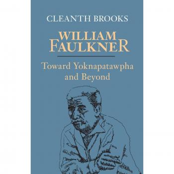 William Faulkner Literary Analysis: Toward Yoknapatawpha and Beyond