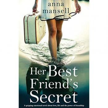 Her Best Friend's Secret: A gripping emotional novel about love, life and the power of friendship