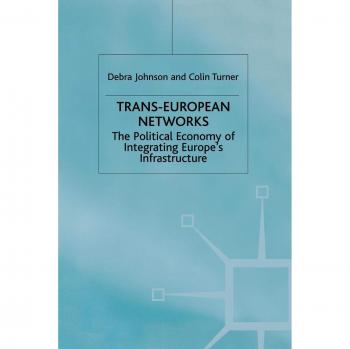 Trans-European Networks: The Political Economy of Integrating Europe's Infrastructure