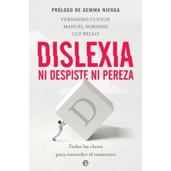 Dislexia. Ni despiste ni pereza: Todas las claves para entender el trastorno