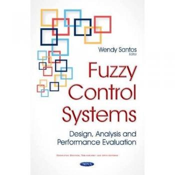Fuzzy Control Systems: Design, Analysis & Performance Evaluation