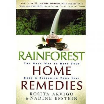 Rainforest Home Remedies: The Maya Way to Heal Your Body and Replenish Your Soul