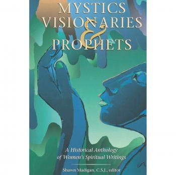 Mystics, Visionaries, and Prophets: A Historical Anthology of Women's Spiritual Writings