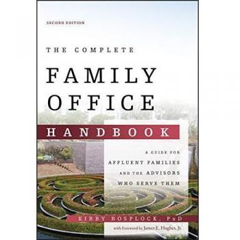 The Complete Family Office Handbook: A Guide for Affluent Families and the Advisors Who Serve Them