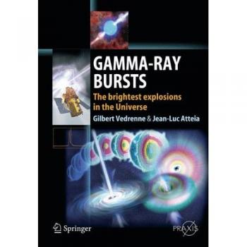 Explosiones de Rayos Gamma: Las explosiones más brillantes del Universo (Libros Springer Praxis)