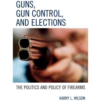 Firearms Policy and Politics: Understanding Gun Control and Elections