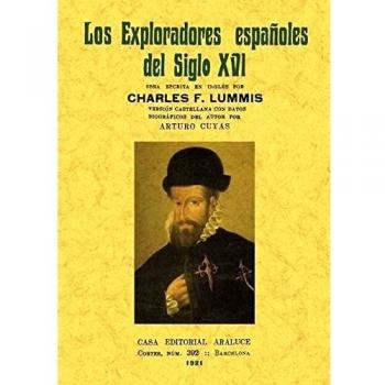 Los exploradores españoles del siglo XVI: vindicación de la acción colonizadora española en América.