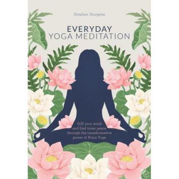 Everyday Yoga Meditation: Still Your Mind and Find Inner Peace Through the Transformative Power of Kriya Yoga
