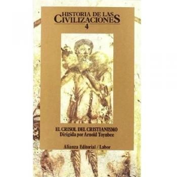 Historia de las civilizaciones. 4: El crisol del cristianismo
