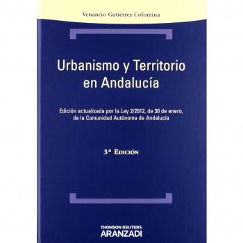 Urbanismo y territorio en Andalucía - Actualizada por la Ley 2/2012 de 30 de enero de la Comunidad Autónoma de Andalucía