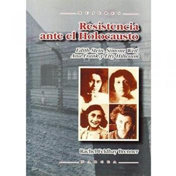 Resistencia Ante El Holocausto: Edith Stein, Simone Weil, Ana Frank y Etty Hillesum: 40