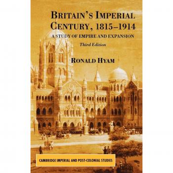 Britain's Imperial Century, 1815-1914: A Study of Empire and Expansion