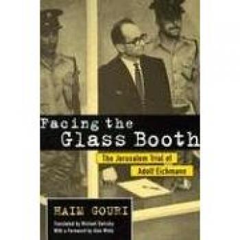 Facing the Glass Booth: The Jerusalem Trial of Adolf Eichmann by Haim Gouri (English Edition)