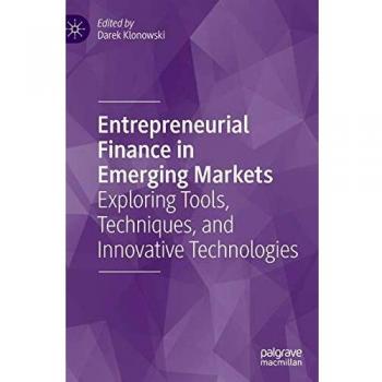 Emerging Markets Entrepreneurial Finance: Tools, Techniques, and Innovations