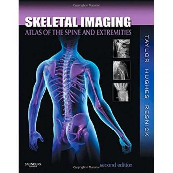 Skeletal Imaging: Atlas of the Spine and Extremities, 2e