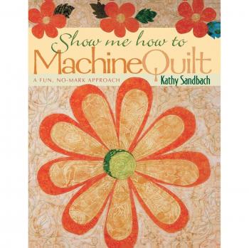 Show Me How to Machine Quilt: Fun No-Mark Guide by Kathy Sandbach - Print on Demand Edition