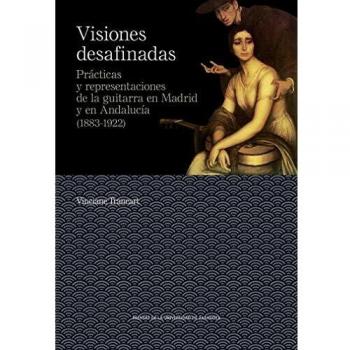 Visiones desafinadas. prácticas y representaciones de La guitarra En Madrid y En Andalucía
