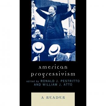 American Progressivism: A Comprehensive Reader on U.S. Progressive Era Movements