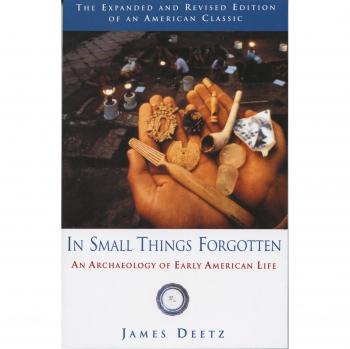 In Small Things Forgotten: The Archaeology of Early American Life: An Archaeology of Early American Life
