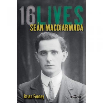 Seán MacDiarmada: 16Lives