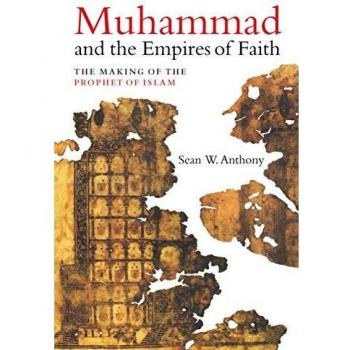Islamic History Book: Muhammad and the Empires of Faith by Sean W. Anthony