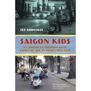 Saigon Kids: An American Military Brat Comes of Age in 1960's Vietnam