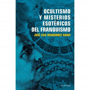Ocultismo y misterios esotéricos del franquismo - José Luis Hernández Garvi