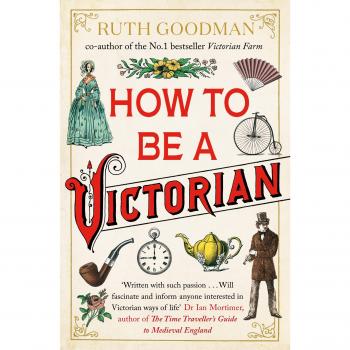 Cómo Ser un Victoriano - Libro de Ruth Goodman sobre la vida y costumbres en la era victoriana
