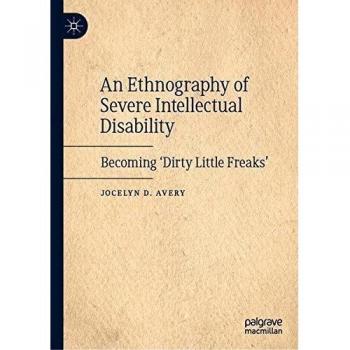 An Ethnography of Severe Intellectual Disability: Becoming 'Dirty Little Freaks'