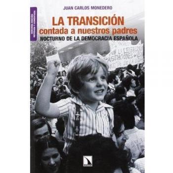 La Transición Contada A Nuestros Padres - 2ª Edición: Nocturno de la democracia española: 361 - Juan Carlos Monedero