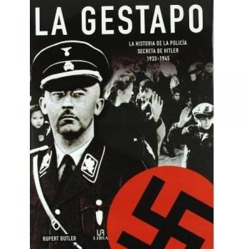La Gestapo: La Historia de la Policía Secreta de Hitler 1933-1945