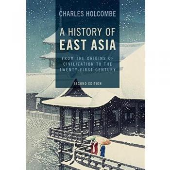 A History of East Asia: From the Origins of Civilization to the Twenty-First Century by Charles Holcombe