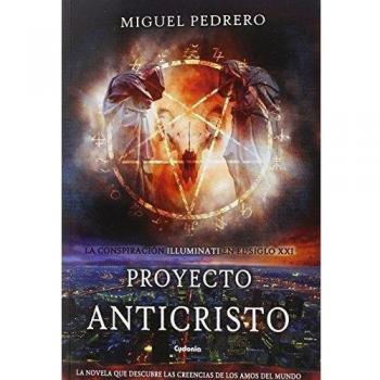 Proyecto Anticristo: La conspiración Illuminati en el siglo XXI: 3 - Miguel Pedrero