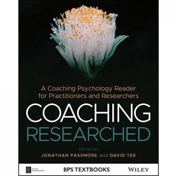 Coaching Researched: A Coaching Psychology Reader for Practitioners and Researchers