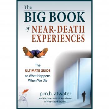 Big Book Of Near-Death Experiences: The Ultimate Guide to What Happens When We Die