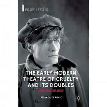 The Early Modern Theatre of Cruelty and its Doubles: Artaud and Influence