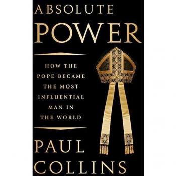 Absolute Power: How the Pope Became the Most Influential Man in the World