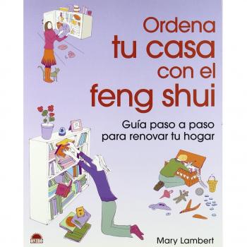Ordena tu casa con el Feng Shui: Guia paso a paso para renovar tu hogar